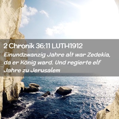 Picture 02 - 2 Chronik 36:11 LUTH1912 - Einundzwanzig Jahre alt war Zedekia, da er König - Bible Verse Picture