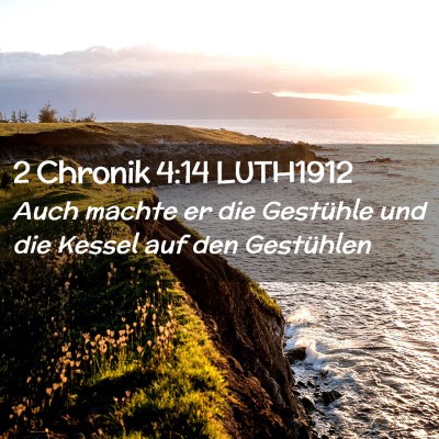 Picture 02 - 2 Chronik 4:14 LUTH1912 - Auch machte er die Gestühle und die Kessel auf - Bible Verse Picture