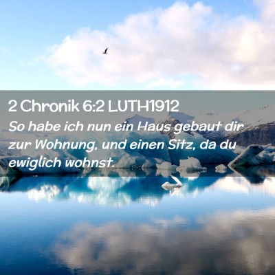 Picture 02 - 2 Chronik 6:2 LUTH1912 - So habe ich nun ein Haus gebaut dir zur Wohnung, - Bible Verse Picture