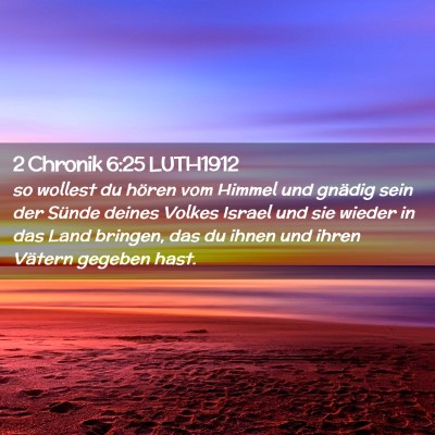 Picture 02 - 2 Chronik 6:25 LUTH1912 - so wollest du hören vom Himmel und gnädig sein - Bible Verse Picture