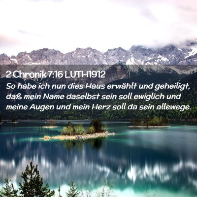 Picture 02 - 2 Chronik 7:16 LUTH1912 - So habe ich nun dies Haus erwählt und geheiligt, - Bible Verse Picture