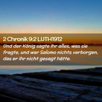 Picture 02 - 2 Chronik 9:2 LUTH1912 - Und der König sagte ihr alles, was sie fragte, - Bible Verse Picture