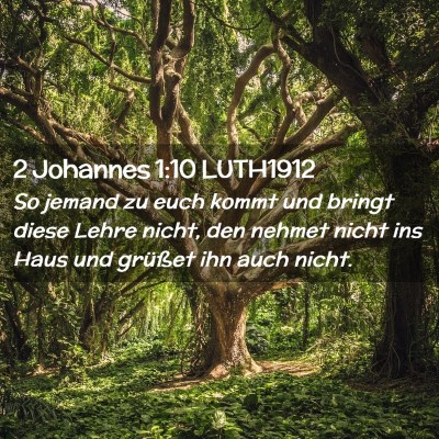 Picture 02 - 2 Johannes 1:10 LUTH1912 - So jemand zu euch kommt und bringt diese Lehre - Bible Verse Picture