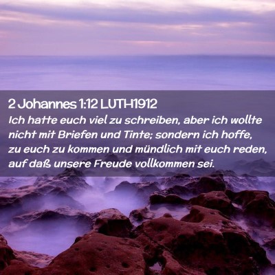 Picture 02 - 2 Johannes 1:12 LUTH1912 - Ich hatte euch viel zu schreiben, aber ich wollte - Bible Verse Picture