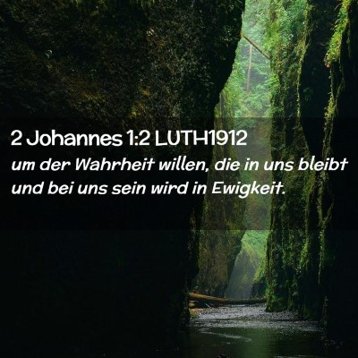 Picture 02 - 2 Johannes 1:2 LUTH1912 - um der Wahrheit willen, die in uns bleibt und bei - Bible Verse Picture