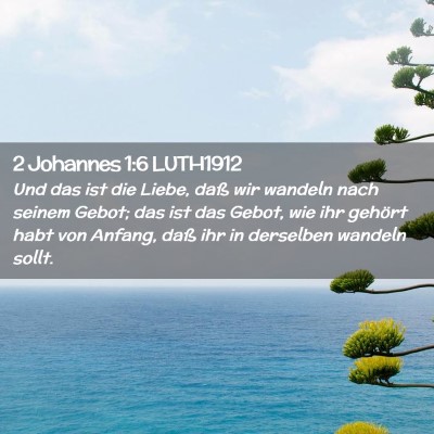 Picture 02 - 2 Johannes 1:6 LUTH1912 - Und das ist die Liebe, daß wir wandeln nach - Bible Verse Picture
