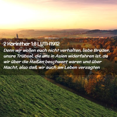 Picture 02 - 2 Korinther 1:8 LUTH1912 - Denn wir wollen euch nicht verhalten, liebe - Bible Verse Picture