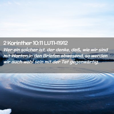 Picture 02 - 2 Korinther 10:11 LUTH1912 - Wer ein solcher ist, der denke, daß, wie wir - Bible Verse Picture