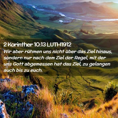 Picture 02 - 2 Korinther 10:13 LUTH1912 - Wir aber rühmen uns nicht über das Ziel hinaus, - Bible Verse Picture