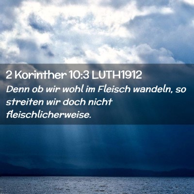Picture 02 - 2 Korinther 10:3 LUTH1912 - Denn ob wir wohl im Fleisch wandeln, so streiten - Bible Verse Picture