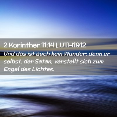 Picture 02 - 2 Korinther 11:14 LUTH1912 - Und das ist auch kein Wunder; denn er selbst, der - Bible Verse Picture