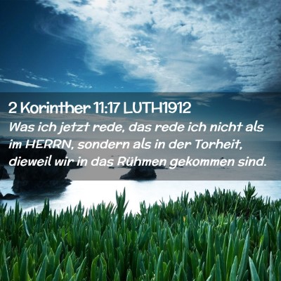 Picture 02 - 2 Korinther 11:17 LUTH1912 - Was ich jetzt rede, das rede ich nicht als im - Bible Verse Picture