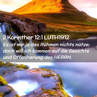 Picture 02 - 2 Korinther 12:1 LUTH1912 - Es ist mir ja das Rühmen nichts nütze; doch - Bible Verse Picture