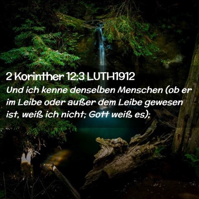 Picture 02 - 2 Korinther 12:3 LUTH1912 - Und ich kenne denselben Menschen (ob er im Leibe - Bible Verse Picture