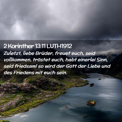 Picture 02 - 2 Korinther 13:11 LUTH1912 - Zuletzt, liebe Brüder, freuet euch, seid - Bible Verse Picture
