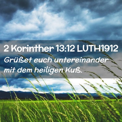 Picture 02 - 2 Korinther 13:12 LUTH1912 - Grüßet euch untereinander mit dem heiligen - Bible Verse Picture
