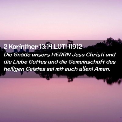 Picture 02 - 2 Korinther 13:14 LUTH1912 - Die Gnade unsers HERRN Jesu Christi und die Liebe - Bible Verse Picture