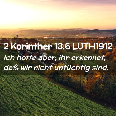 Picture 02 - 2 Korinther 13:6 LUTH1912 - Ich hoffe aber, ihr erkennet, daß wir nicht - Bible Verse Picture