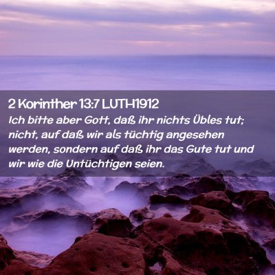 Picture 02 - 2 Korinther 13:7 LUTH1912 - Ich bitte aber Gott, daß ihr nichts Übles tut; - Bible Verse Picture