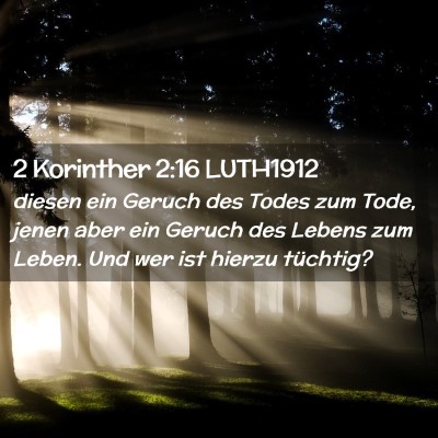 Picture 02 - 2 Korinther 2:16 LUTH1912 - diesen ein Geruch des Todes zum Tode, jenen aber - Bible Verse Picture
