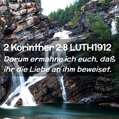 Picture 02 - 2 Korinther 2:8 LUTH1912 - Darum ermahne ich euch, daß ihr die Liebe an ihm - Bible Verse Picture