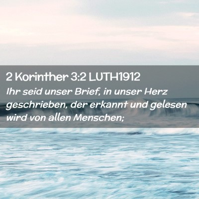 Picture 02 - 2 Korinther 3:2 LUTH1912 - Ihr seid unser Brief, in unser Herz geschrieben, - Bible Verse Picture