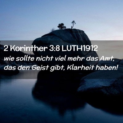 Picture 02 - 2 Korinther 3:8 LUTH1912 - wie sollte nicht viel mehr das Amt, das den Geist - Bible Verse Picture