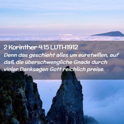Picture 02 - 2 Korinther 4:15 LUTH1912 - Denn das geschieht alles um euretwillen, auf daß - Bible Verse Picture