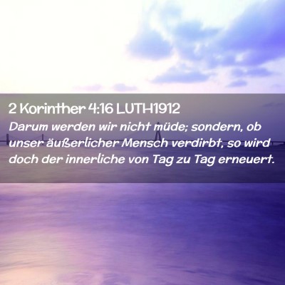 Picture 02 - 2 Korinther 4:16 LUTH1912 - Darum werden wir nicht müde; sondern, ob unser - Bible Verse Picture