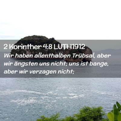 Picture 02 - 2 Korinther 4:8 LUTH1912 - Wir haben allenthalben Trübsal, aber wir - Bible Verse Picture