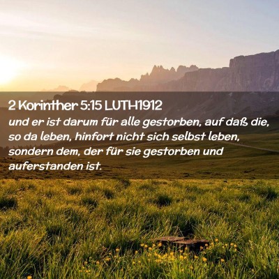 Picture 02 - 2 Korinther 5:15 LUTH1912 - und er ist darum für alle gestorben, auf daß - Bible Verse Picture