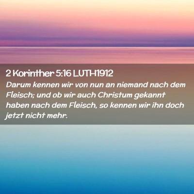 Picture 02 - 2 Korinther 5:16 LUTH1912 - Darum kennen wir von nun an niemand nach dem - Bible Verse Picture