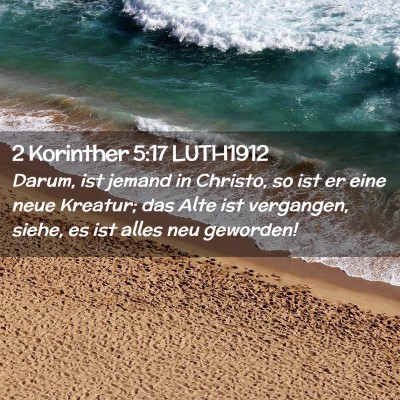 Picture 02 - 2 Korinther 5:17 LUTH1912 - Darum, ist jemand in Christo, so ist er eine neue - Bible Verse Picture