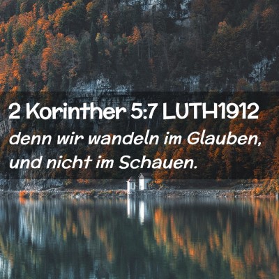 Picture 02 - 2 Korinther 5:7 LUTH1912 - denn wir wandeln im Glauben, und nicht im - Bible Verse Picture