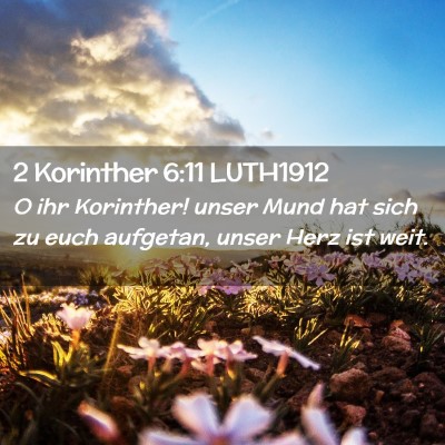Picture 02 - 2 Korinther 6:11 LUTH1912 - O ihr Korinther! unser Mund hat sich zu euch - Bible Verse Picture