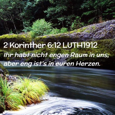 Picture 02 - 2 Korinther 6:12 LUTH1912 - Ihr habt nicht engen Raum in uns; aber eng ist's - Bible Verse Picture