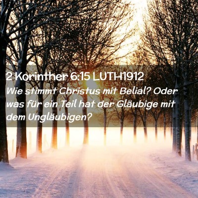 Picture 02 - 2 Korinther 6:15 LUTH1912 - Wie stimmt Christus mit Belial? Oder was für ein - Bible Verse Picture