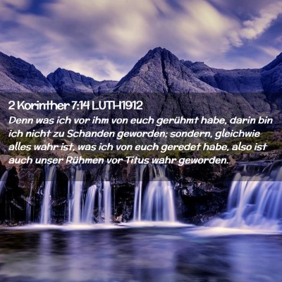 Picture 02 - 2 Korinther 7:14 LUTH1912 - Denn was ich vor ihm von euch gerühmt habe, - Bible Verse Picture