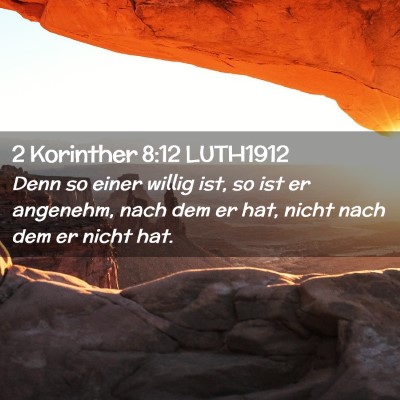 Picture 02 - 2 Korinther 8:12 LUTH1912 - Denn so einer willig ist, so ist er angenehm, - Bible Verse Picture
