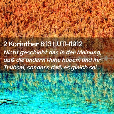 Picture 02 - 2 Korinther 8:13 LUTH1912 - Nicht geschieht das in der Meinung, daß die - Bible Verse Picture
