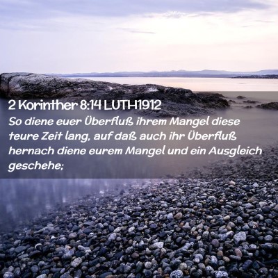 Picture 02 - 2 Korinther 8:14 LUTH1912 - So diene euer Überfluß ihrem Mangel diese teure - Bible Verse Picture
