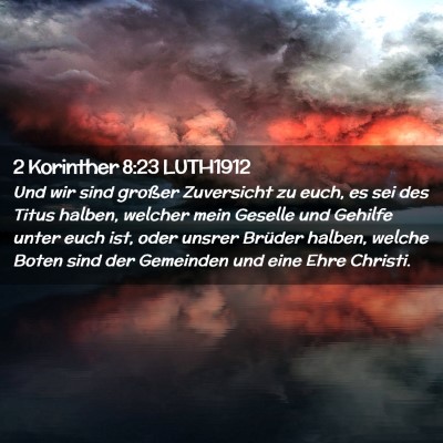 Picture 02 - 2 Korinther 8:23 LUTH1912 - Und wir sind großer Zuversicht zu euch, es sei - Bible Verse Picture