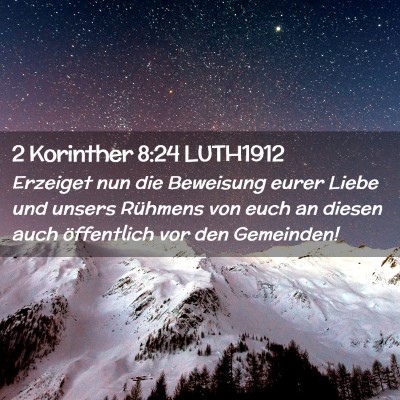 Picture 02 - 2 Korinther 8:24 LUTH1912 - Erzeiget nun die Beweisung eurer Liebe und unsers - Bible Verse Picture