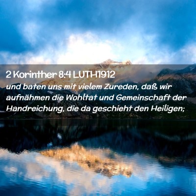 Picture 02 - 2 Korinther 8:4 LUTH1912 - und baten uns mit vielem Zureden, daß wir - Bible Verse Picture