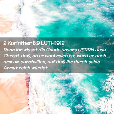Picture 02 - 2 Korinther 8:9 LUTH1912 - Denn ihr wisset die Gnade unsers HERRN Jesu - Bible Verse Picture