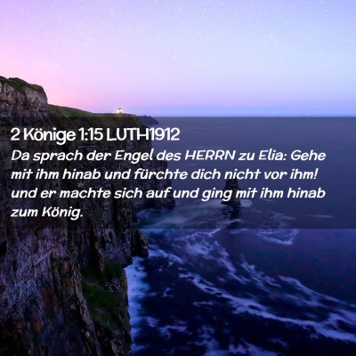 Picture 02 - 2 Könige 1:15 LUTH1912 - Da sprach der Engel des HERRN zu Elia: Gehe mit - Bible Verse Picture