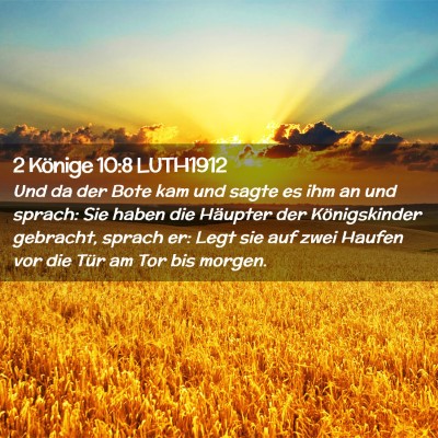Picture 02 - 2 Könige 10:8 LUTH1912 - Und da der Bote kam und sagte es ihm an und - Bible Verse Picture