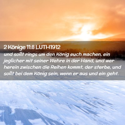 Picture 02 - 2 Könige 11:8 LUTH1912 - und sollt rings um den König euch machen, ein - Bible Verse Picture
