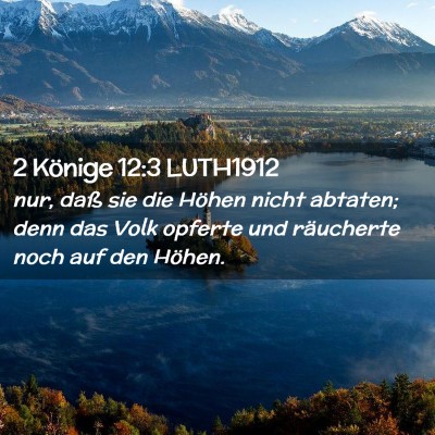 Picture 02 - 2 Könige 12:3 LUTH1912 - nur, daß sie die Höhen nicht abtaten; denn das - Bible Verse Picture