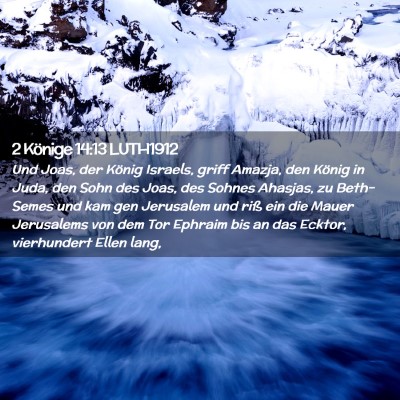 Picture 02 - 2 Könige 14:13 LUTH1912 - Und Joas, der König Israels, griff Amazja, den - Bible Verse Picture
